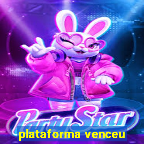 plataforma venceu